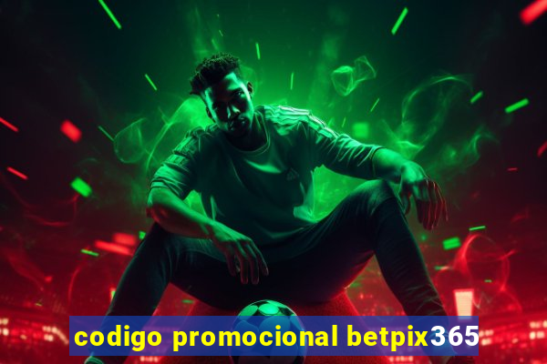 codigo promocional betpix365